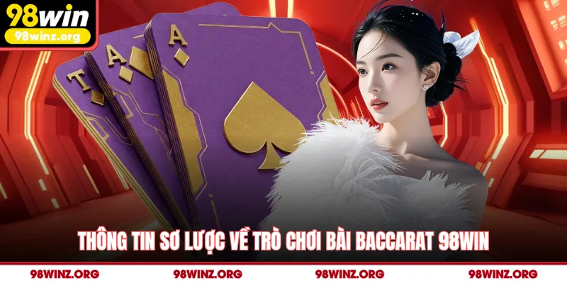Thông tin sơ lược về trò chơi bài Baccarat 98win